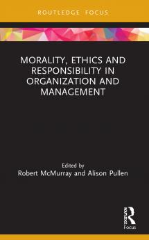 Morality Ethics and Responsibility in Organization and Management