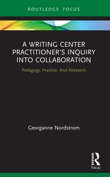 Writing Center Practitioner's Inquiry into Collaboration