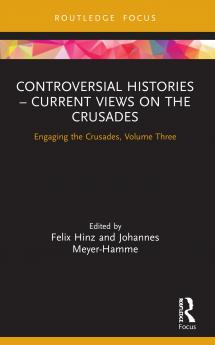 Controversial Histories – Current Views on the Crusades