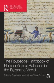 Routledge Handbook of Human-Animal Relations in the Byzantine World