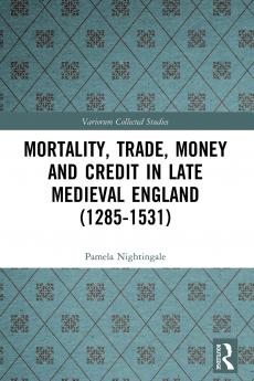 Mortality Trade Money and Credit in Late Medieval England (1285-1531)