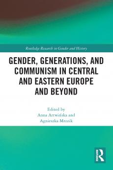 Gender Generations and Communism in Central and Eastern Europe and Beyond
