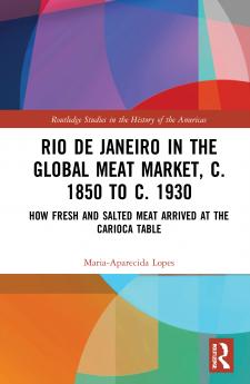 Rio de Janeiro in the Global Meat Market c. 1850 to c. 1930