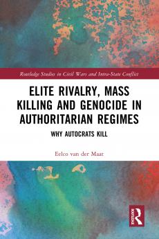 Elite Rivalry Mass Killing and Genocide in Authoritarian Regimes