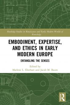 Embodiment Expertise and Ethics in Early Modern Europe