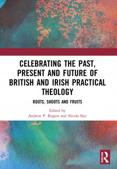 Celebrating the Past Present and Future of British and Irish Practical Theology