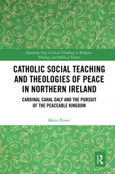 Catholic Social Teaching and Theologies of Peace in Northern Ireland