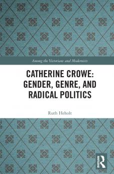 Catherine Crowe: Gender Genre and Radical Politics