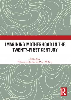 Imagining Motherhood in the Twenty-First Century