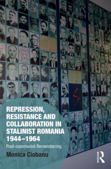 Repression Resistance and Collaboration in Stalinist Romania 1944-1964