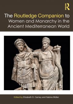 Routledge Companion to Women and Monarchy in the Ancient Mediterranean World