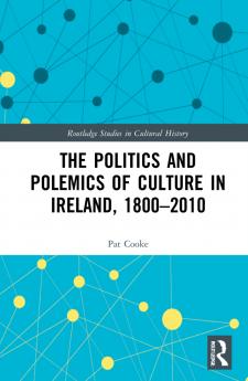 Politics and Polemics of Culture in Ireland 1800–2010