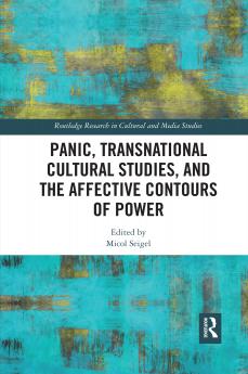 Panic Transnational Cultural Studies and the Affective Contours of Power