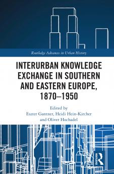Interurban Knowledge Exchange in Southern and Eastern Europe 1870–1950