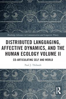 Distributed Languaging Affective Dynamics and the Human Ecology Volume II
