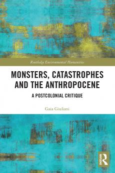 Monsters Catastrophes and the Anthropocene