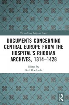 Documents Concerning Central Europe from the Hospital’s Rhodian Archives 1314–1428
