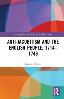 Anti-Jacobitism and the English People 1714–1746