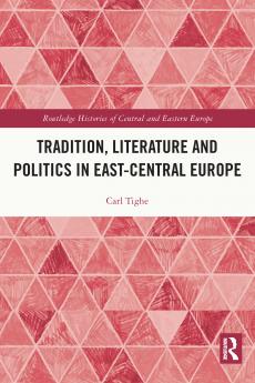 Tradition Literature and Politics in East-Central Europe