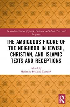 Ambiguous Figure of the Neighbor in Jewish Christian and Islamic Texts and Receptions