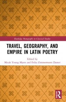 Travel Geography and Empire in Latin Poetry