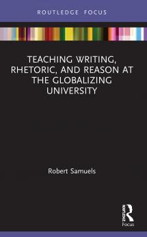 Teaching Writing Rhetoric and Reason at the Globalizing University