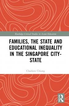 Families the State and Educational Inequality in the Singapore City-State