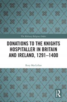 Donations to the Knights Hospitaller in Britain and Ireland 1291-1400