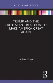 Trump and the Protestant Reaction to Make America Great Again