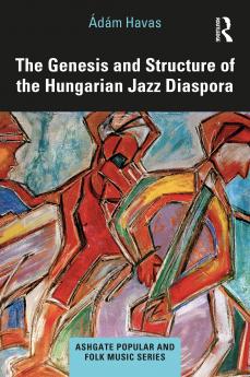 Genesis and Structure of the Hungarian Jazz Diaspora