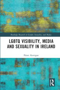 LGBTQ Visibility Media and Sexuality in Ireland