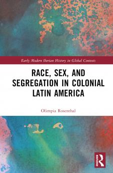 Race Sex and Segregation in Colonial Latin America