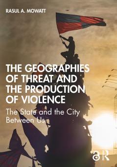 Geographies of Threat and the Production of Violence