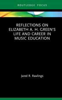 Reflections on Elizabeth A. H. Green’s Life and Career in Music Education