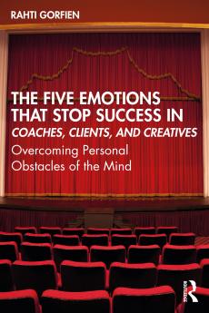 Five Emotions That Stop Success in Coaches Clients and Creatives