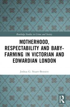 Motherhood Respectability and Baby-Farming in Victorian and Edwardian London