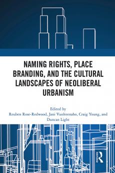 Naming Rights Place Branding and the Cultural Landscapes of Neoliberal Urbanism