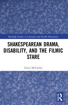 Shakespearean Drama Disability and the Filmic Stare