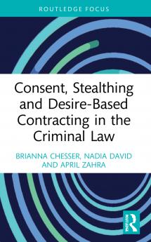 Consent Stealthing and Desire-Based Contracting in the Criminal Law