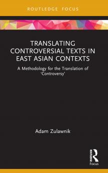 Translating Controversial Texts in East Asian Contexts