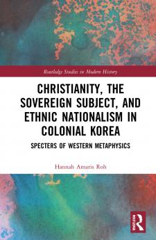 Christianity the Sovereign Subject and Ethnic Nationalism in Colonial Korea