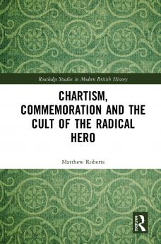 Chartism Commemoration and the Cult of the Radical Hero