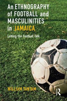 Ethnography of Football and Masculinities in Jamaica
