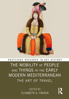 Mobility of People and Things in the Early Modern Mediterranean