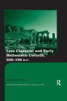 Late Classical and Early Hellenistic Corinth 338-196 BC