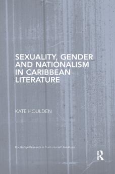 Sexuality Gender and Nationalism in Caribbean Literature