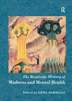 Routledge History of Madness and Mental Health