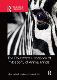 Routledge Handbook of Philosophy of Animal Minds