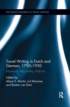 Travel Writing in Dutch and German 1790-1930