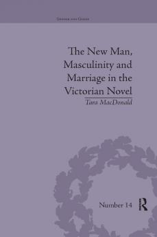 New Man Masculinity and Marriage in the Victorian Novel